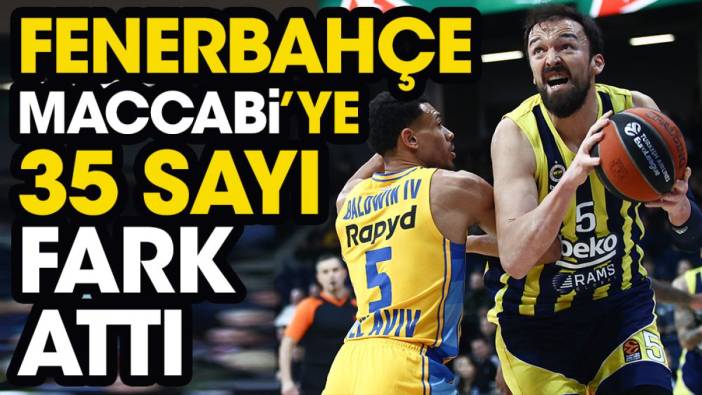 Fenerbahçe Maccabi'ye 35 sayı fark attı