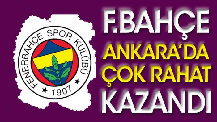 Fenerbahçe Ankara'da 3-0 kazandı