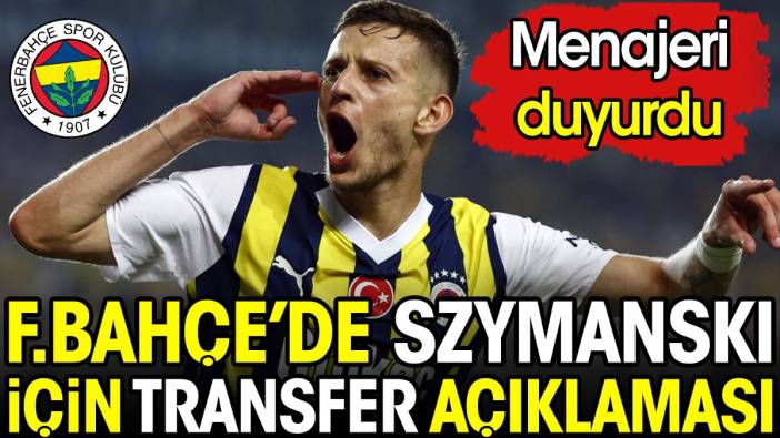 Fenerbahçe'de Szymanski için transfer açıklaması. Menajeri duyurdu