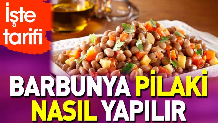 Barbunya pilaki nasıl yapılır?