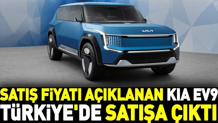 Satış fiyatı açıklanan Kia EV9 Türkiye'de satışa çıktı