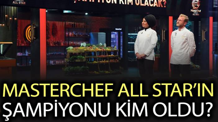 MasterChef All Star şampiyonu kim oldu? MasterChef All Star şampiyonu Esra mı Tahsin mi oldu?