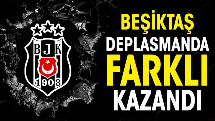 Beşiktaş deplasmanda kazandı