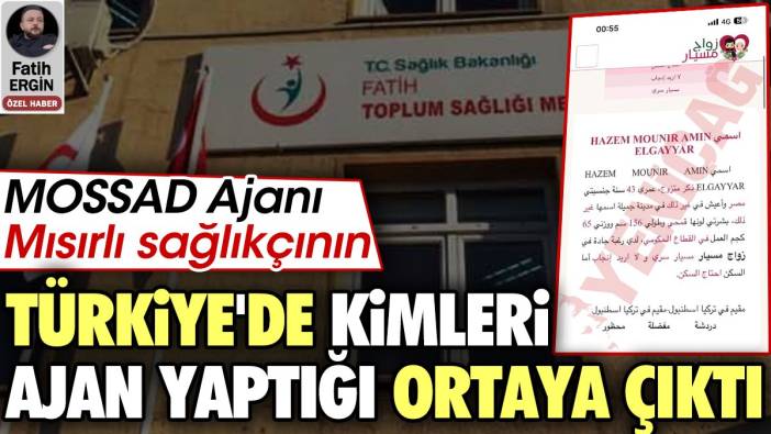 MOSSAD ajanı Mısırlı sağlıkçının Türkiye'de kimleri ajan yaptığı ortaya çıktı