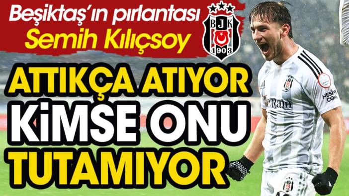 Beşiktaş'ın pırlantası Semih Kılıçsoy. Attıkça atıyor, kimse onu tutamıyor