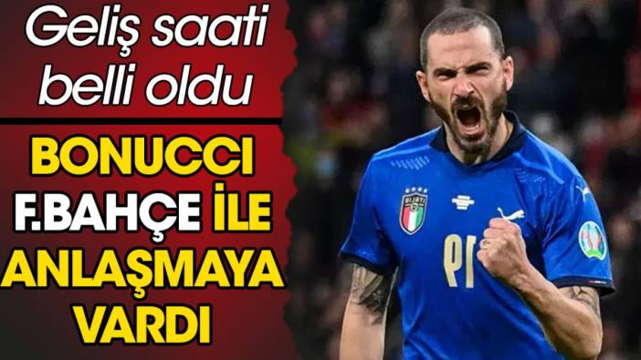 Bonucci Fenerbahçe ile anlaştı. İstanbul'a geliş saati belli oldu