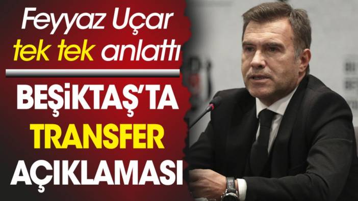Beşiktaş'ta transfer açıklaması. Feyyaz Uçar tek tek anlattı, Quaresma sorusuna yanıt verdi