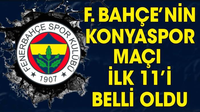 Fenerbahçe'nin Konyaspor maçı ilk 11'i belli oldu