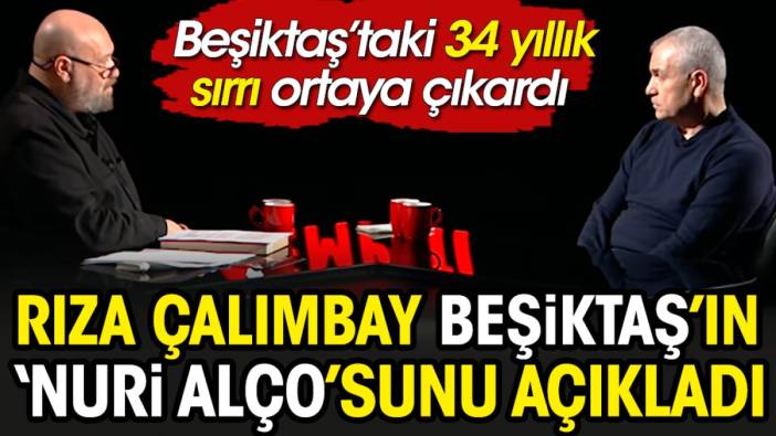 Beşiktaş'ın Nuri Alçosu'nu açıkladı. 34 yıllık sırrı Rıza Çalımbay ortaya çıkardı