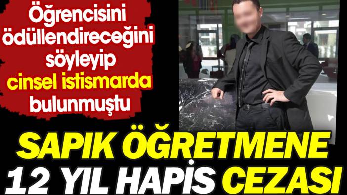 Bursa'da İngilizce öğretmenine 13 yıl hapis cezası. 14 yaşındaki öğrencisini evine çağırıp cinsel istismarda bulundu