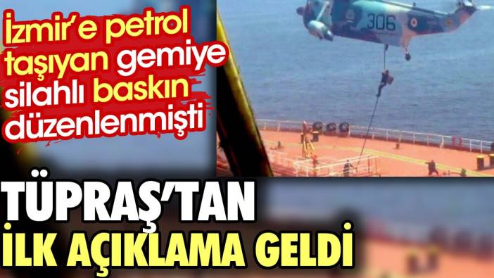 İzmir'e petrol taşıyan gemiye silahlı baskın sonrasında TÜPRAŞ'tan ilk açıklama geldi