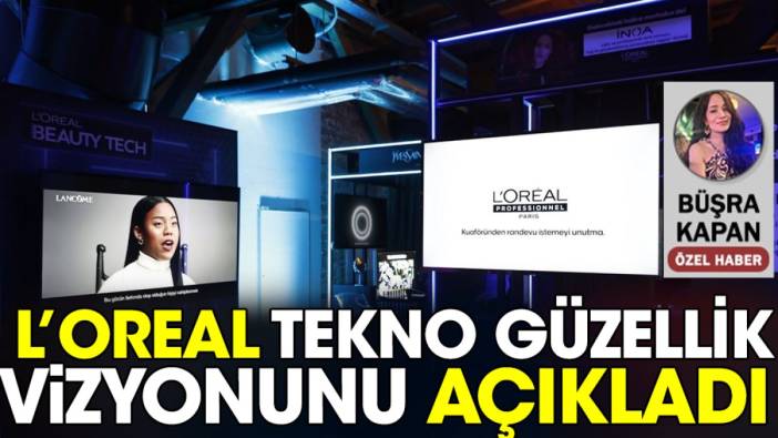 L’Oreal tekno güzellik vizyonunu açıkladı