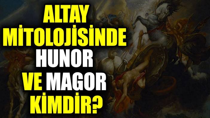 Altay mitolojisinde Hunor ve Magor kimdir?