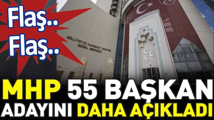 Son dakika.. MHP 55 başkan adayını daha açıkladı