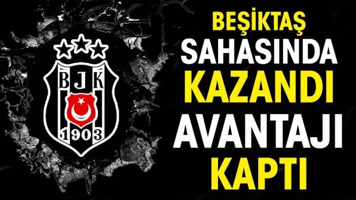 Beşiktaş sahasında kazandı avantajı kaptı