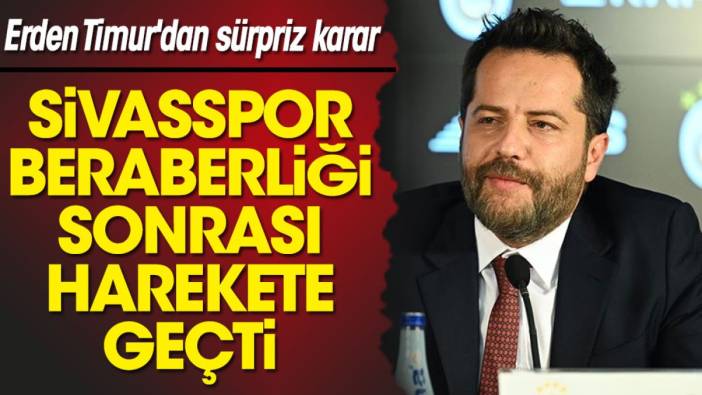 Erden Timur'dan sürpriz karar. Sivasspor beraberliği sonrası harekete geçti