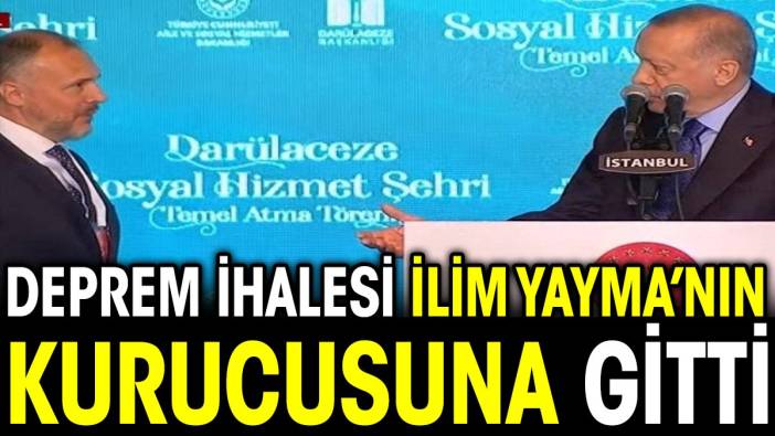 Deprem ihalesi İlim Yayma'nın kurucusuna gitti