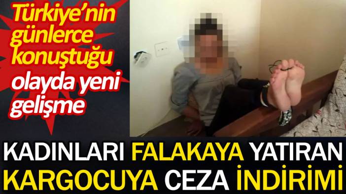 Kadınları falakaya yatıran kargocuya ceza indirimi. Türkiye’nin günlerce konuştuğu olayda yeni gelişme