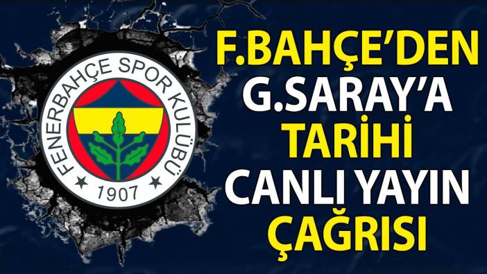 Fenerbahçe'den Galatasaray'a tarihi çağrı: Canlı yayına çıkalım