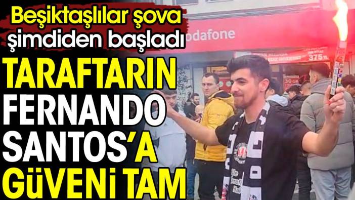 Beşiktaş taraftarının Fernando Santos'a güveni tam. Şimdiden şova başladılar