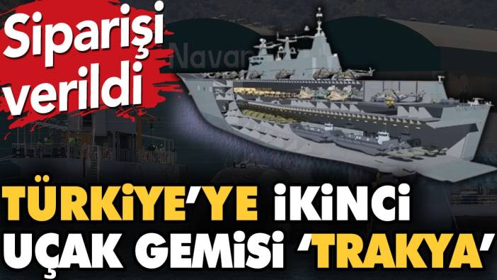 Türkiye'ye ikinci uçak gemisi 'Trakya'. Siparişi verildi