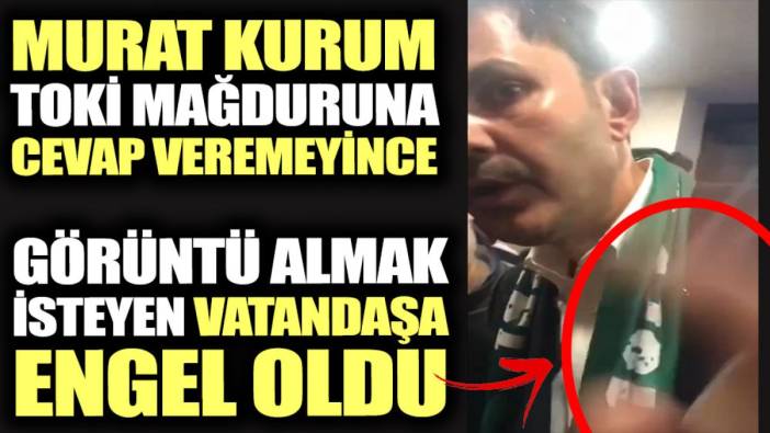 Murat Kurum TOKİ mağduruna cevap veremeyince görüntü almak isteyen vatandaşa engel oldu