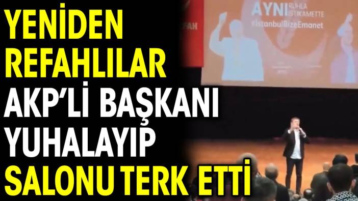 Yeniden Refahlılar AKP’li başkanı yuhalayıp salonu terk etti