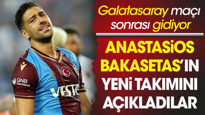 Bakasetas Trabzonspor'a veda ediyor. Yeni takımını duyurdular