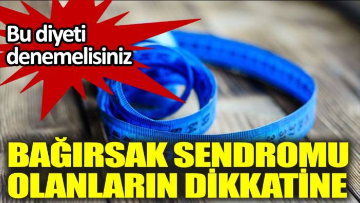 Bağırsak sendromu olanların dikkatine