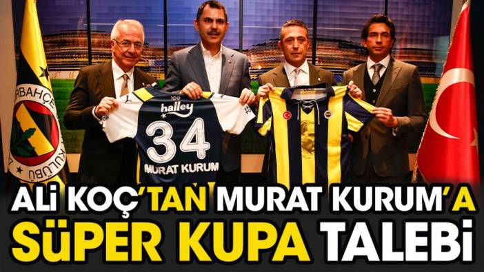 Fenerbahçe Başkanı Ali Koç Süper Kupa'nın oynanmasını istediği yeri açıkladı. Murat Kurum 'çok güzel' dedi destek verdi
