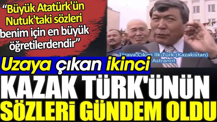 2004'te uzaya çıkan ikinci Türk olan Kazak Türk'ünün sözleri gündem oldu