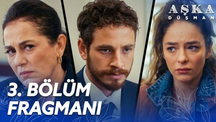 Aşka Düşman 3. bölüm fragmanı yayınlandı mı? Aşka Düşman yeni bölüm ne zaman?