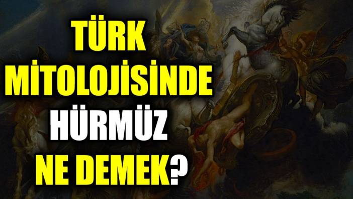 Türk mitolojisinde Hürmüz ne demek?