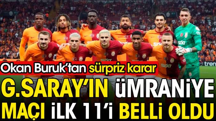 Galatasaray'ın Ümraniyespor maçı ilk 11'i belli oldu. Okan Buruk'tan sürpriz karar