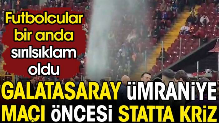 Galatasaray Ümraniyespor maçı öncesi futbolcular şaştı kaldı. Bir anda sırılsıklam oldular
