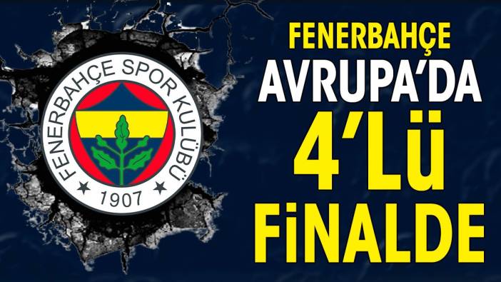 Fenerbahçe yarı finalde