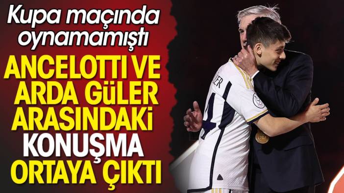 Ancelotti ve Arda Güler arasındaki konuşma ortaya çıktı: Atletico Madrid maçında oynamamıştı