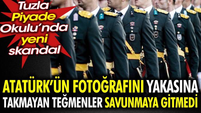 Tuzla Piyade Okulu’nda yeni skandal. Atatürk’ün fotoğrafını yakasına takmayan teğmenler savunmaya gitmedi