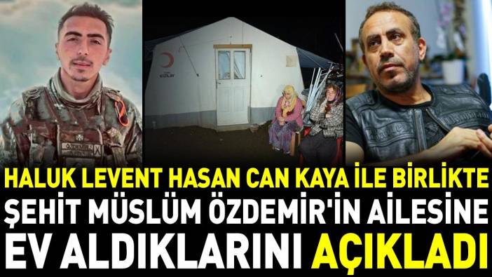 Haluk Levent Hasan Can Kaya ile birlikte Şehit Müslüm Özdemir'in ailesine ev aldıklarını açıkladı