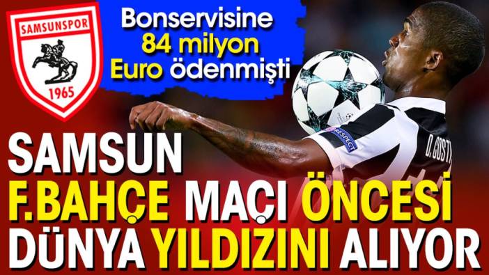 Samsunspor Fenerbahçe maçı öncesi dünya yıldızını transfer ediyor. Bonservisine 84 milyon euro ödenmişti