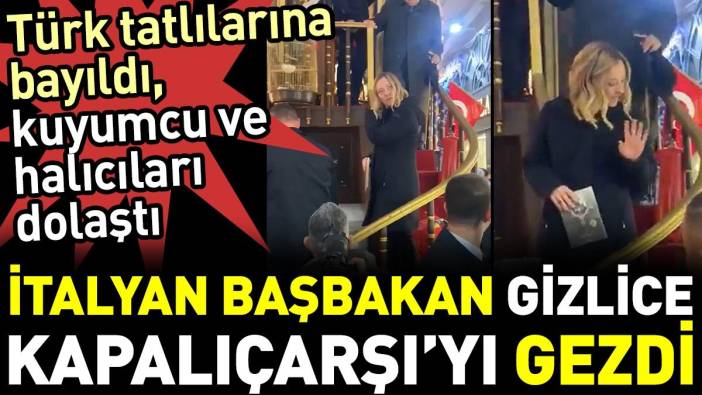 İtalyan başbakan gizlice Kapalıçarşı’yı gezdi. Türk tatlılarına bayıldı, kuyumcu ve halıcıları dolaştı