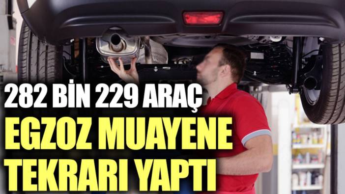 282 bin 229 araç egzoz muayene tekrarı yaptı