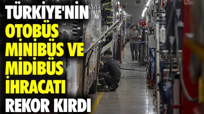 Türkiye'nin otobüs, minibüs ve midibüs ihracatı rekor kırdı