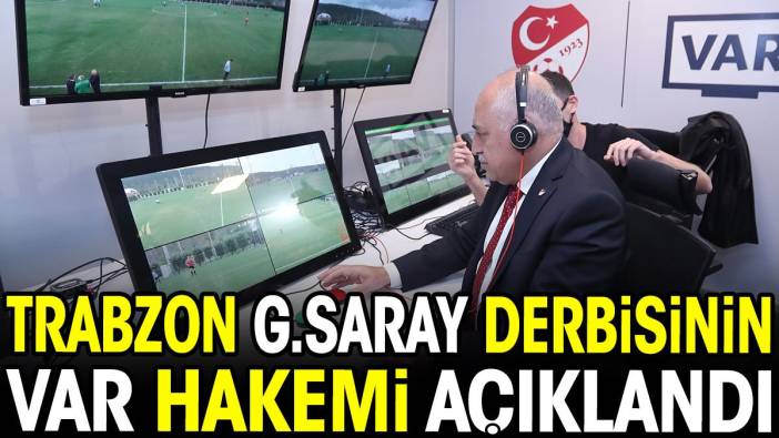 Trabzonspor Galatasaray derbisinin VAR hakemi açıklandı