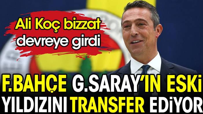 Fenerbahçe Galatasray'ın eski yıldızını transfer ediyor