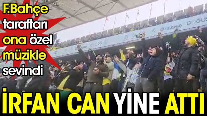 İrfan Can Kahveci yine attı. Fenerbahçe taraftarı ona özel şarkı ile sevindi