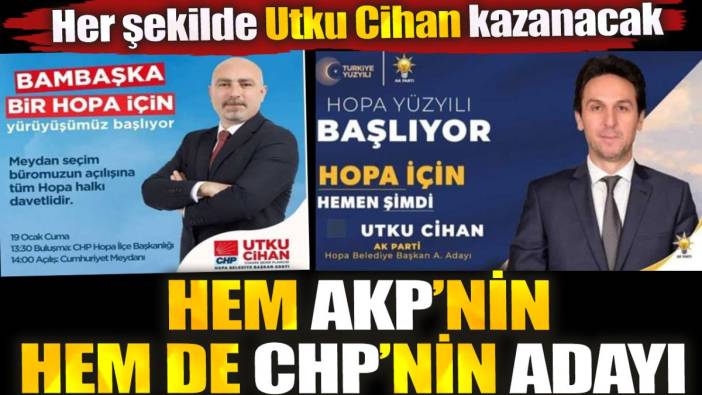 Hem AKP’nin hem de CHP’nin adayı. Her şekilde Utku Cihan kazanacak