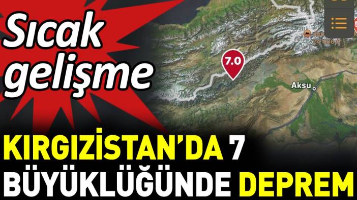 Son Dakika... Kırgızistan'da 7.0 büyüklüğünde deprem