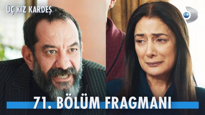 Üç Kız Kardeş 71. bölüm fragmanı yayınlandı mı? Üç Kız Kardeş yeni bölüm ne zaman?