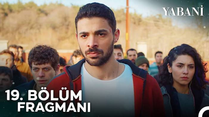 Yabani 19. bölüm fragmanı yayınlandı mı? Yabani yeni bölüm ne zaman?